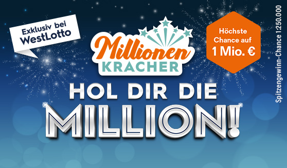 Verkaufsankuendigung des MillionenKrachers bei WestLotto. Hol dir die Million. Hoechste Chance auf eine Million Euro. Exklusiv bei WestLotto. Verkaufsankuendigung des MillionenKrachers bei WestLotto. Hol dir die Million. Hoechste Chance auf eine Million Euro. Exklusiv bei WestLotto.